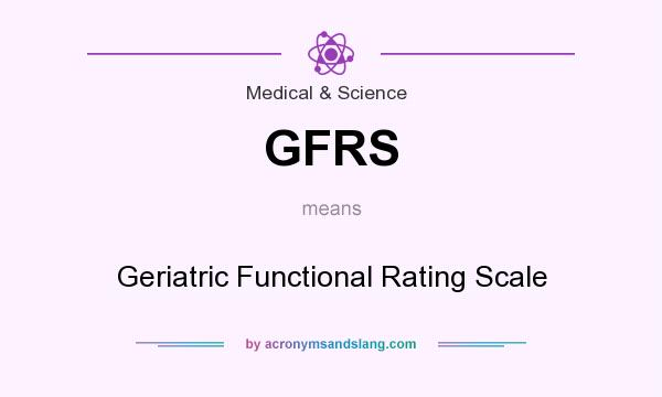 What does GFRS mean? It stands for Geriatric Functional Rating Scale