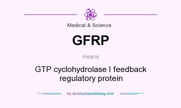 What does GFRP mean? It stands for GTP cyclohydrolase I feedback regulatory protein