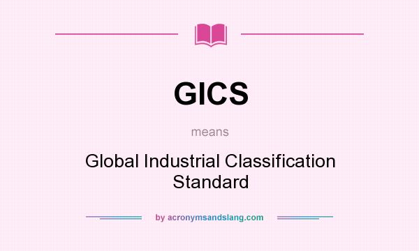 What does GICS mean? It stands for Global Industrial Classification Standard