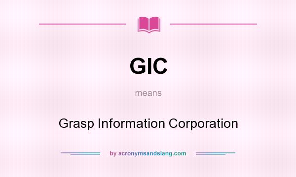 What does GIC mean? It stands for Grasp Information Corporation
