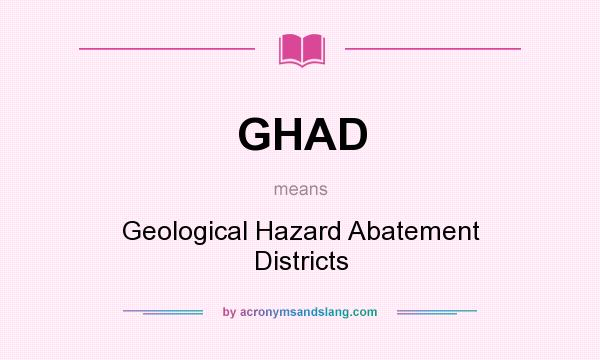 What does GHAD mean? It stands for Geological Hazard Abatement Districts