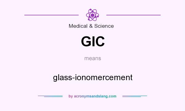 What does GIC mean? It stands for glass-ionomercement