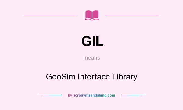 What does GIL mean? It stands for GeoSim Interface Library