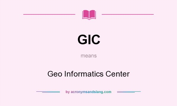 What does GIC mean? It stands for Geo Informatics Center