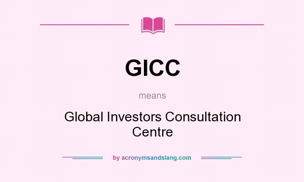 What does GICC mean? It stands for Global Investors Consultation Centre