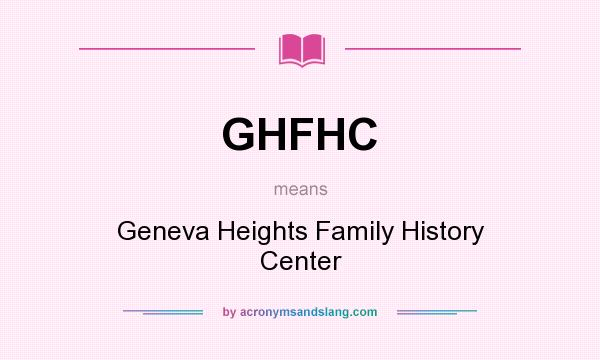 What does GHFHC mean? It stands for Geneva Heights Family History Center