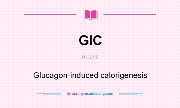 What does GIC mean? It stands for Glucagon-induced calorigenesis