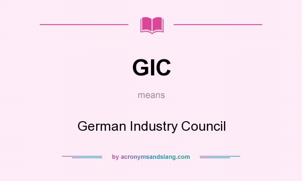 What does GIC mean? It stands for German Industry Council