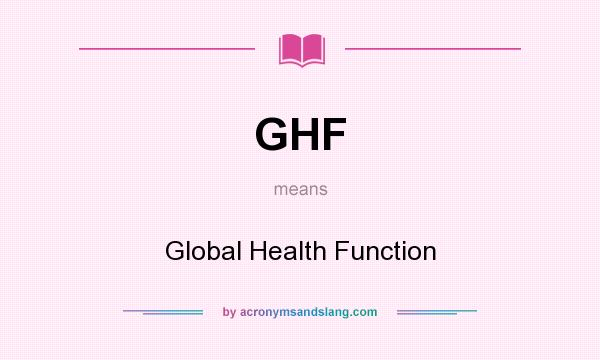 What does GHF mean? It stands for Global Health Function