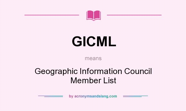 What does GICML mean? It stands for Geographic Information Council Member List