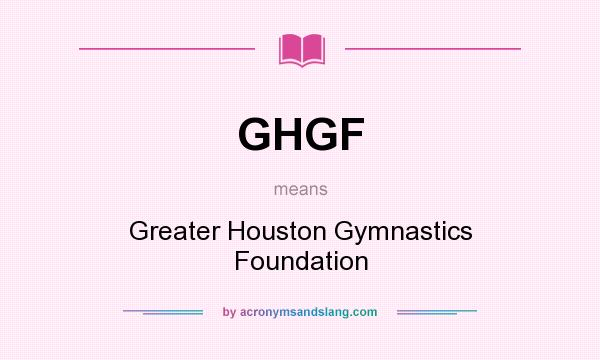 What does GHGF mean? It stands for Greater Houston Gymnastics Foundation