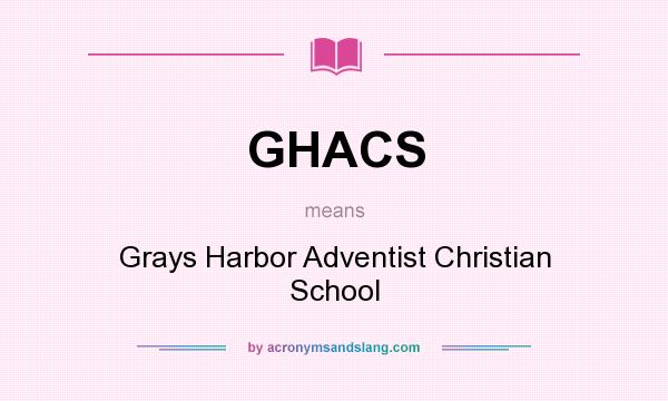 What does GHACS mean? It stands for Grays Harbor Adventist Christian School