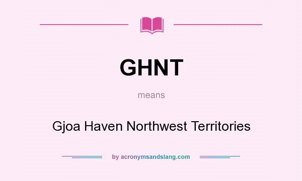 What does GHNT mean? It stands for Gjoa Haven Northwest Territories