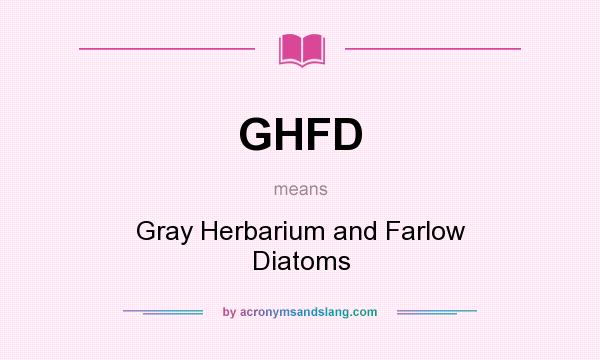 What does GHFD mean? It stands for Gray Herbarium and Farlow Diatoms