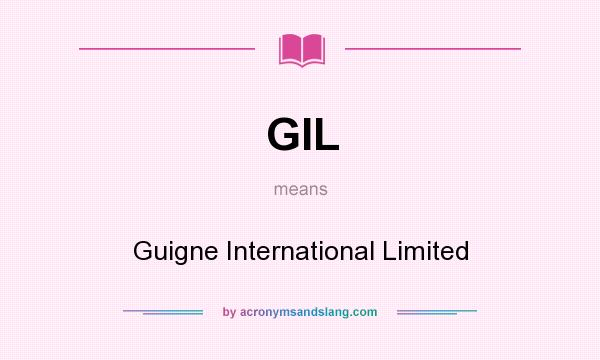 What does GIL mean? It stands for Guigne International Limited