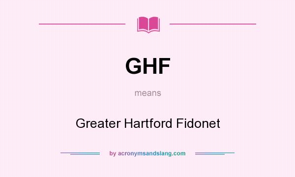 What does GHF mean? It stands for Greater Hartford Fidonet