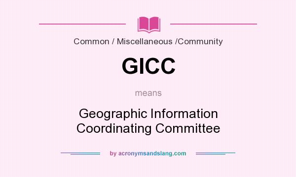 What does GICC mean? It stands for Geographic Information Coordinating Committee