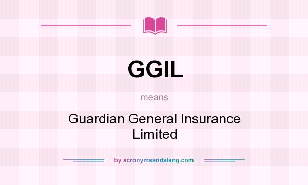 What does GGIL mean? It stands for Guardian General Insurance Limited