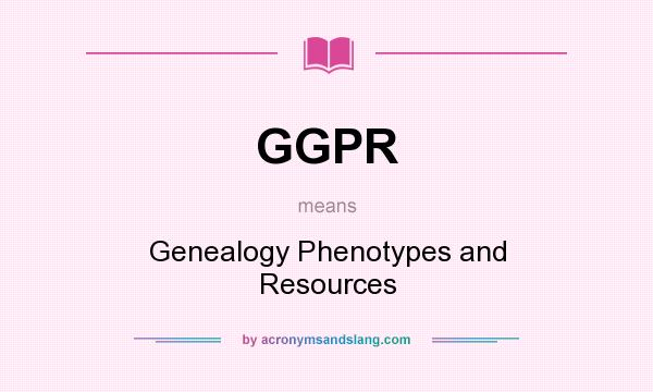 What does GGPR mean? It stands for Genealogy Phenotypes and Resources