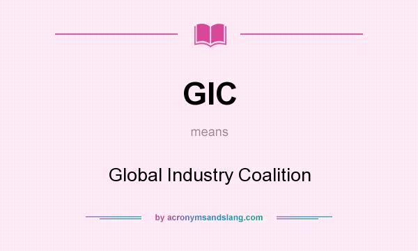 What does GIC mean? It stands for Global Industry Coalition