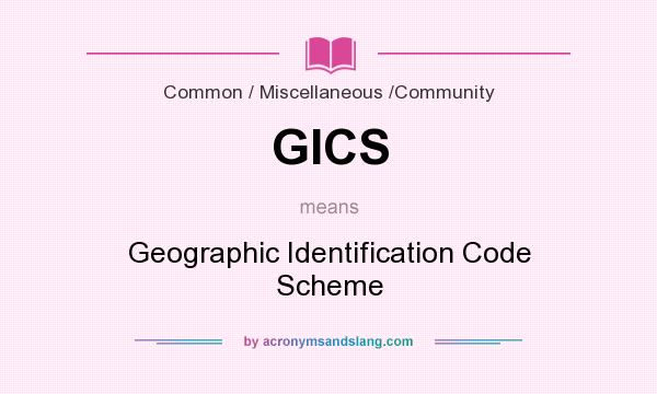 What does GICS mean? It stands for Geographic Identification Code Scheme