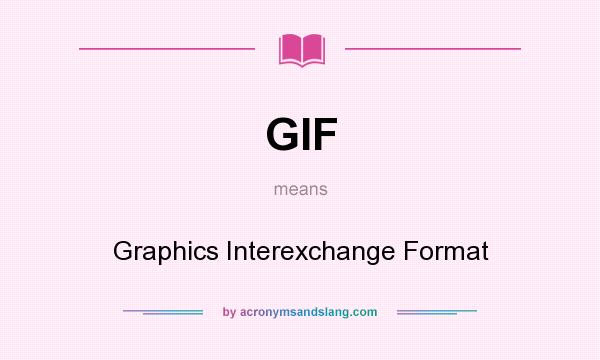 What does GIF mean? It stands for Graphics Interexchange Format