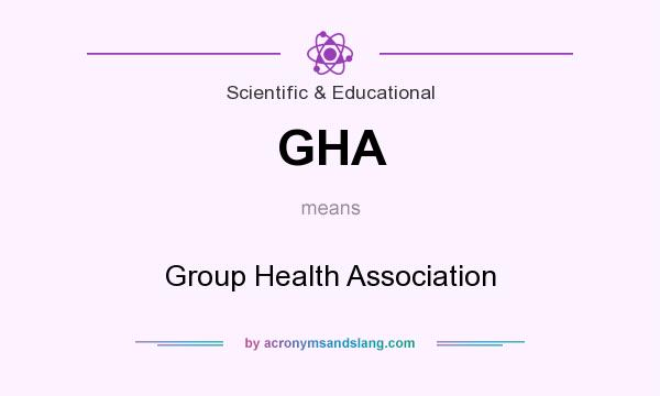 What does GHA mean? It stands for Group Health Association