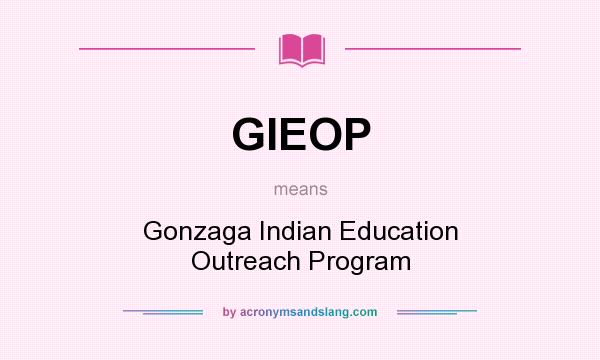 What does GIEOP mean? It stands for Gonzaga Indian Education Outreach Program