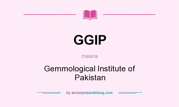 What does GGIP mean? It stands for Gemmological Institute of Pakistan