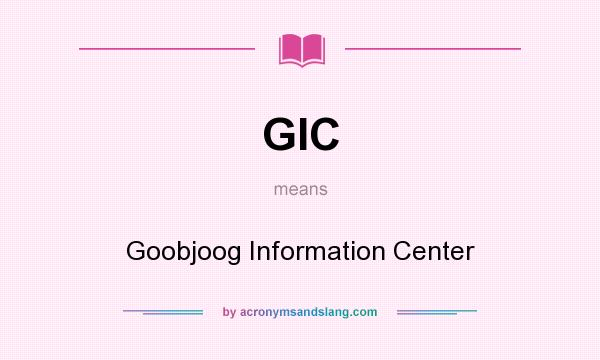 What does GIC mean? It stands for Goobjoog Information Center