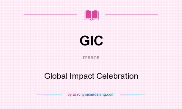 What does GIC mean? It stands for Global Impact Celebration