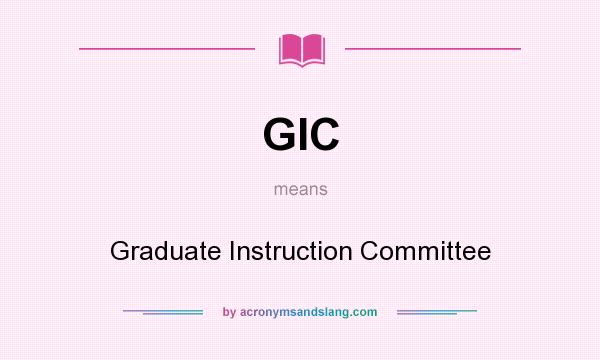 What does GIC mean? It stands for Graduate Instruction Committee