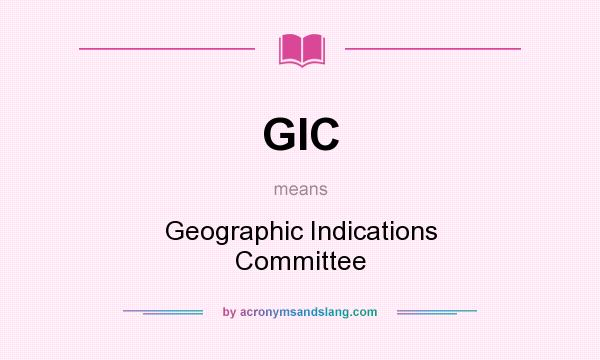 What does GIC mean? It stands for Geographic Indications Committee