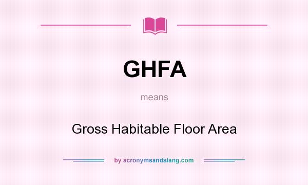 What does GHFA mean? It stands for Gross Habitable Floor Area