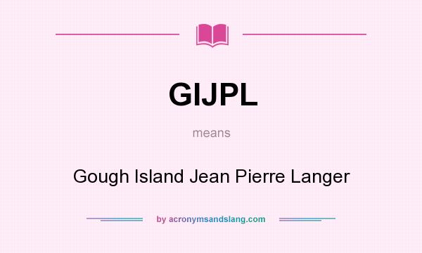 What does GIJPL mean? It stands for Gough Island Jean Pierre Langer