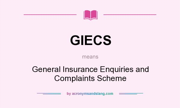 What does GIECS mean? It stands for General Insurance Enquiries and Complaints Scheme