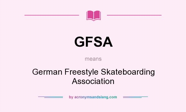 What does GFSA mean? It stands for German Freestyle Skateboarding Association
