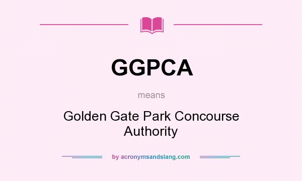 What does GGPCA mean? It stands for Golden Gate Park Concourse Authority