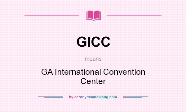 What does GICC mean? It stands for GA International Convention Center