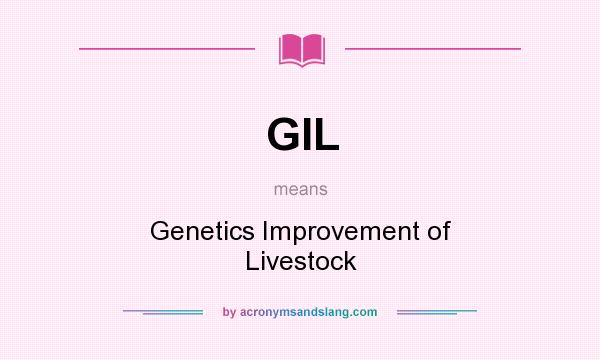 What does GIL mean? It stands for Genetics Improvement of Livestock