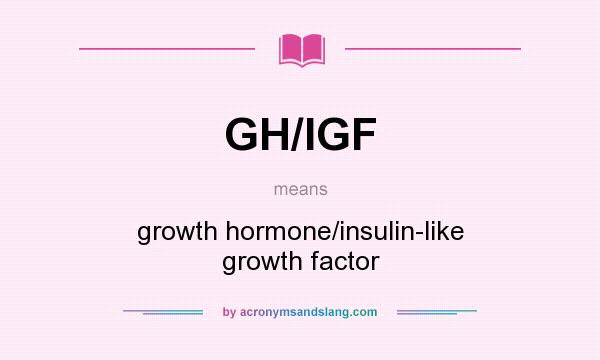 What does GH/IGF mean? It stands for growth hormone/insulin-like growth factor