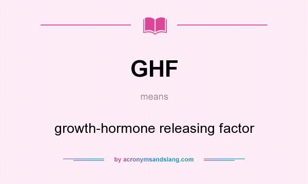 What does GHF mean? It stands for growth-hormone releasing factor