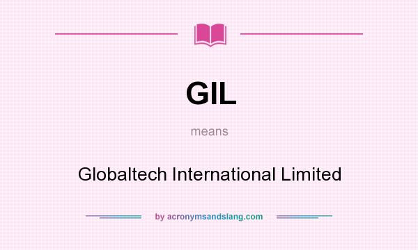 What does GIL mean? It stands for Globaltech International Limited