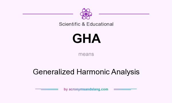 What does GHA mean? It stands for Generalized Harmonic Analysis