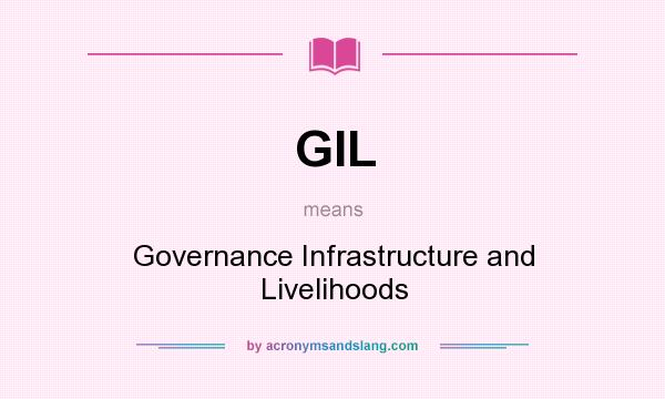 What does GIL mean? It stands for Governance Infrastructure and Livelihoods