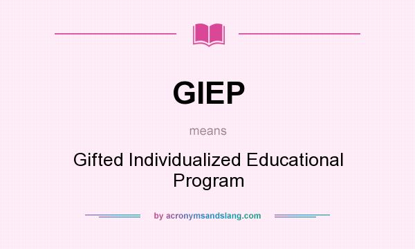 What does GIEP mean? It stands for Gifted Individualized Educational Program