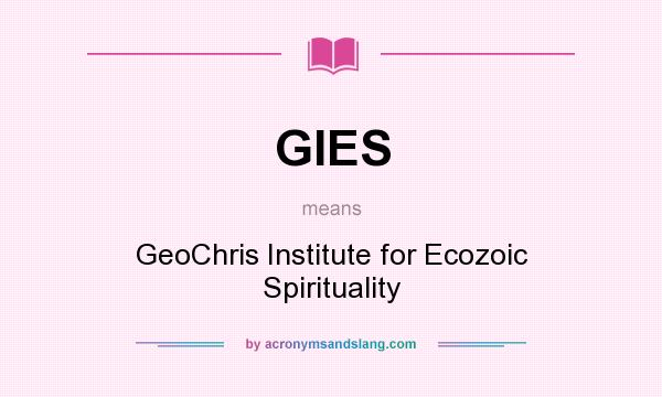 What does GIES mean? It stands for GeoChris Institute for Ecozoic Spirituality