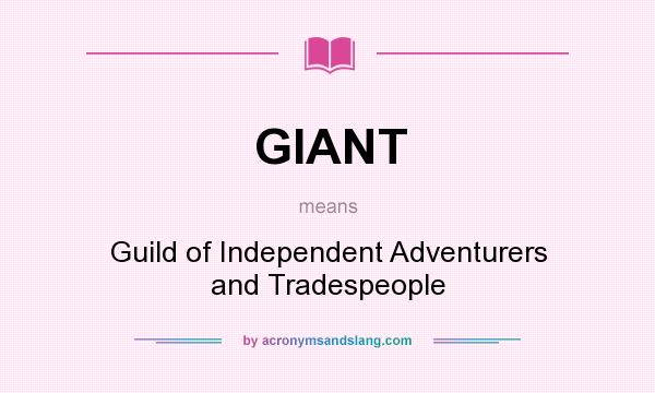 What does GIANT mean? It stands for Guild of Independent Adventurers and Tradespeople