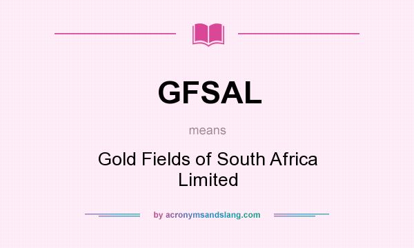 What does GFSAL mean? It stands for Gold Fields of South Africa Limited
