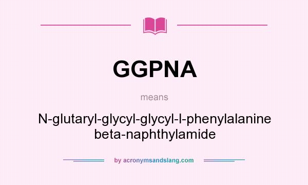 What does GGPNA mean? It stands for N-glutaryl-glycyl-glycyl-l-phenylalanine beta-naphthylamide